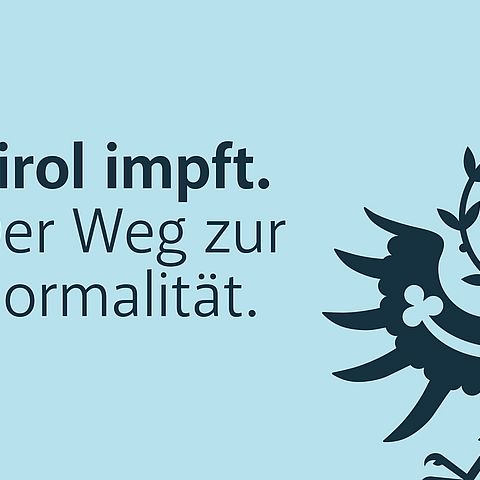 Dunkelblauer Adler auf hellblauem Hintergrund. Text: Tirol impft. Der Weg zur Normalität.