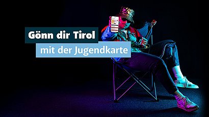 Gönn dir Tirol! Mit der neuen Tiroler Jugendkarte.